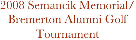 2008 Semancik Memorial/ Bremerton Alumni Golf Tournament
